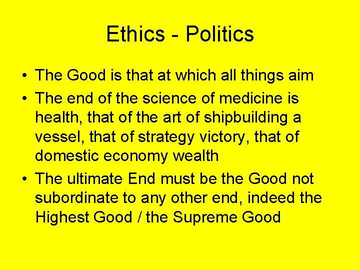 Ethics - Politics • The Good is that at which all things aim •