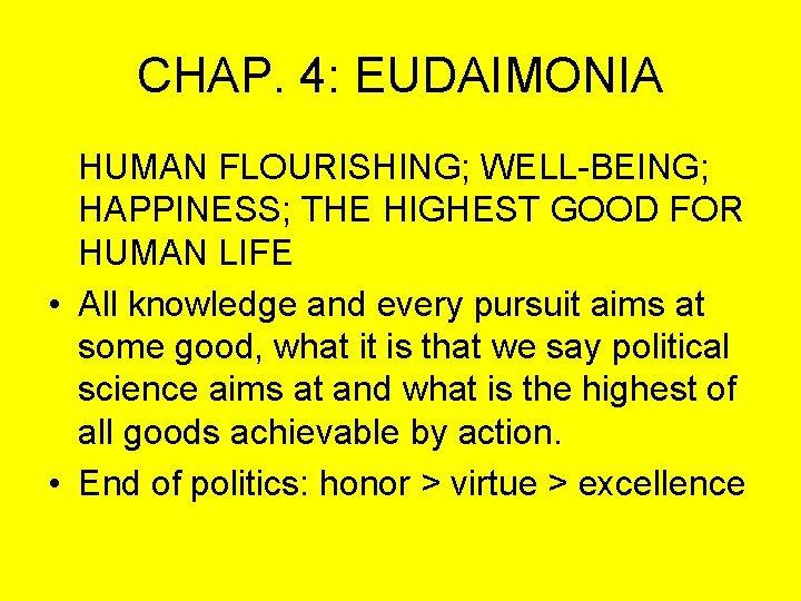 CHAP. 4: EUDAIMONIA HUMAN FLOURISHING; WELL-BEING; HAPPINESS; THE HIGHEST GOOD FOR HUMAN LIFE •