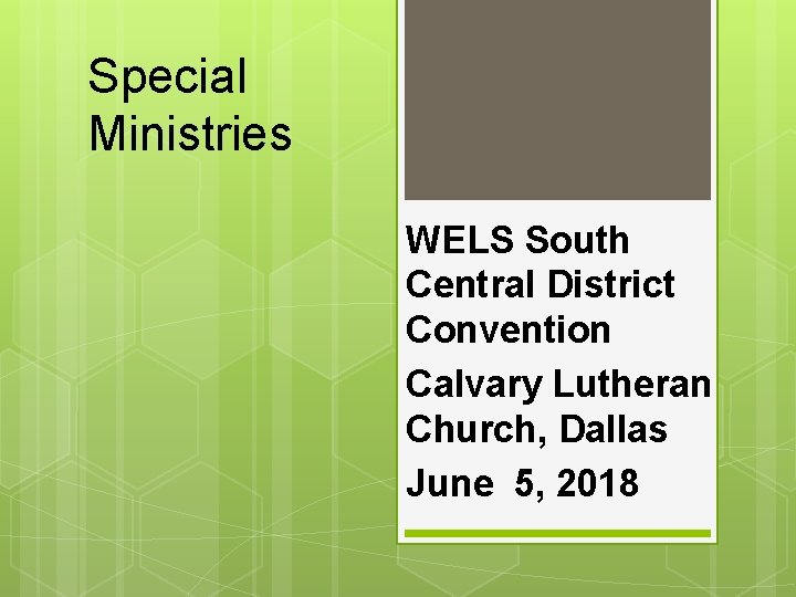 Special Ministries WELS South Central District Convention Calvary Lutheran Church, Dallas June 5, 2018