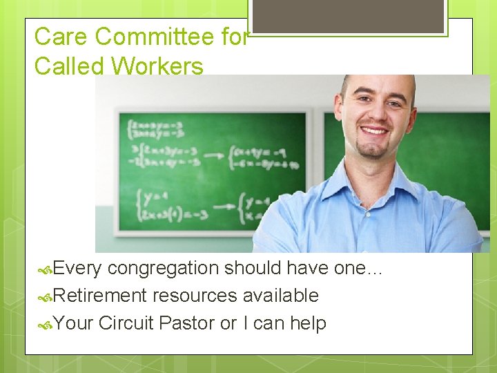 Care Committee for Called Workers Every congregation should have one… Retirement resources available Your