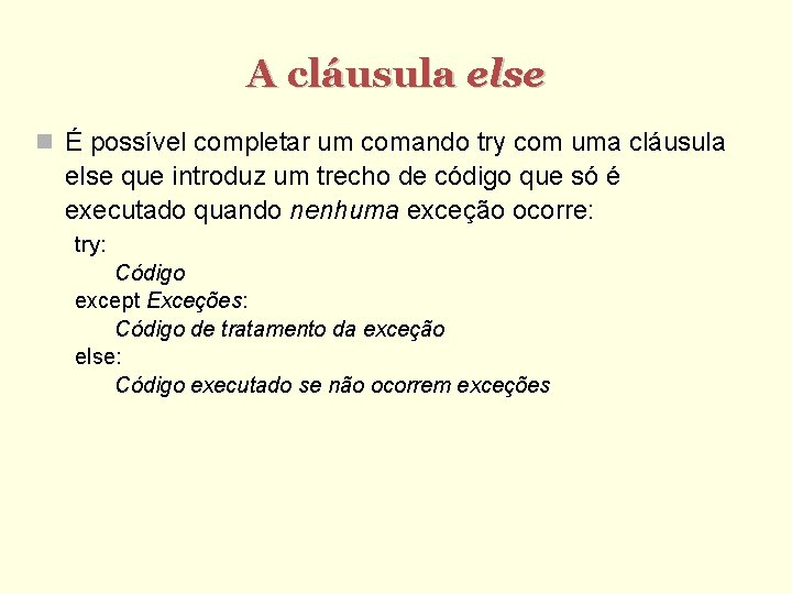 A cláusula else É possível completar um comando try com uma cláusula else que