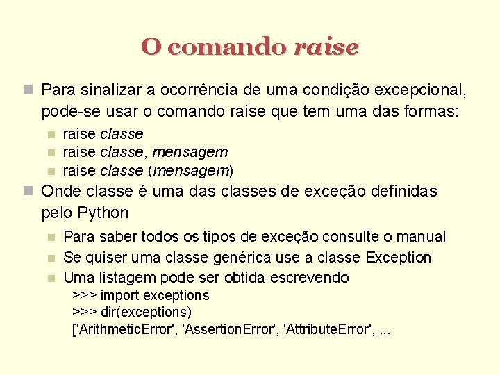 O comando raise Para sinalizar a ocorrência de uma condição excepcional, pode-se usar o