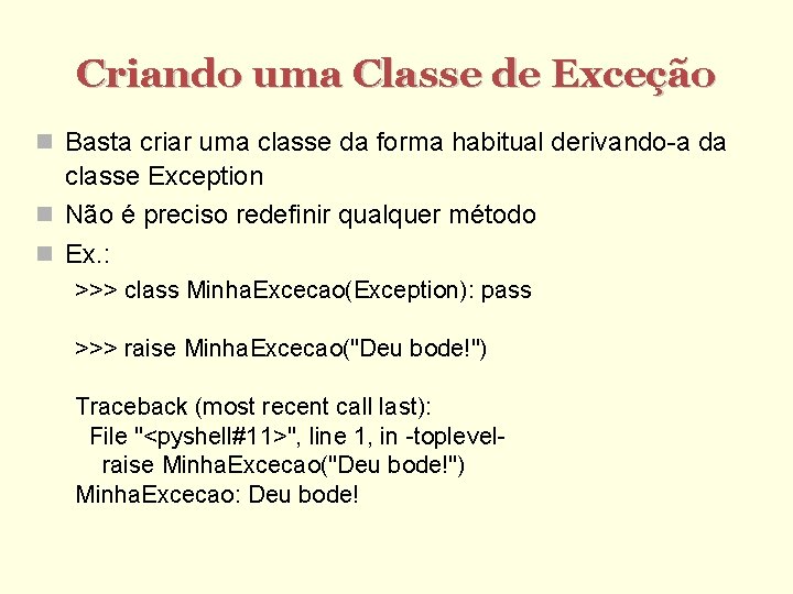 Criando uma Classe de Exceção Basta criar uma classe da forma habitual derivando-a da