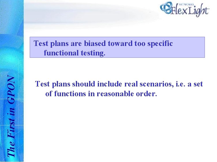 The First in GPON Test plans are biased toward too specific functional testing. Test