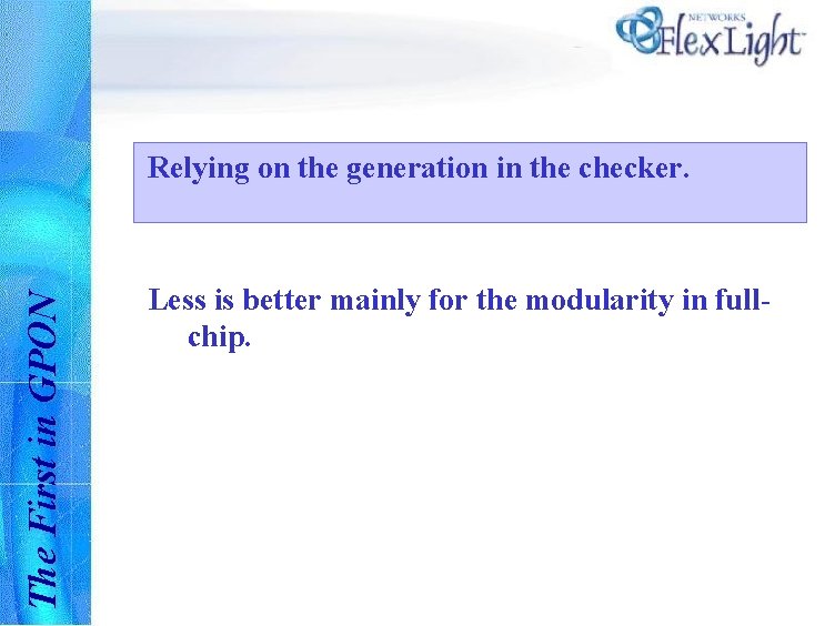 The First in GPON Relying on the generation in the checker. Less is better