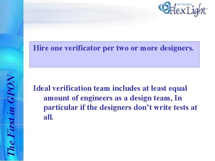 The First in GPON Hire one verificator per two or more designers. Ideal verification