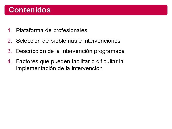 Contenidos 1. Plataforma de profesionales 2. Selección de problemas e intervenciones 3. Descripción de