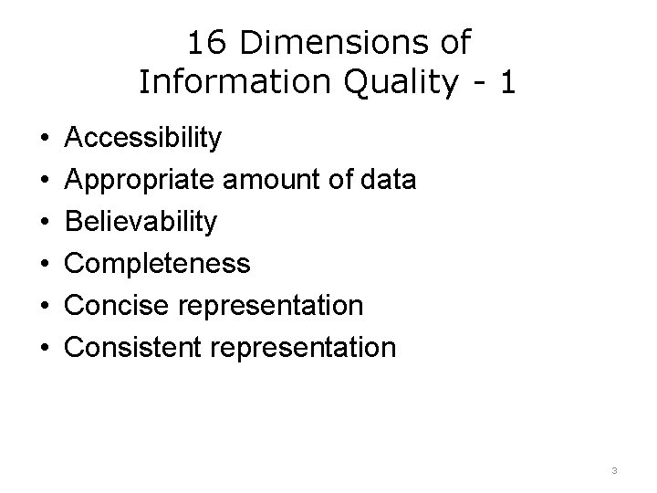 16 Dimensions of Information Quality - 1 • • • Accessibility Appropriate amount of