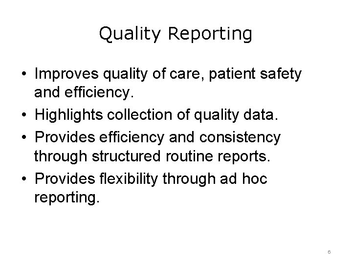 Quality Reporting • Improves quality of care, patient safety and efficiency. • Highlights collection