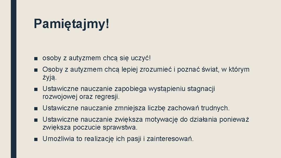 Pamiętajmy! ■ osoby z autyzmem chcą się uczyć! ■ Osoby z autyzmem chcą lepiej