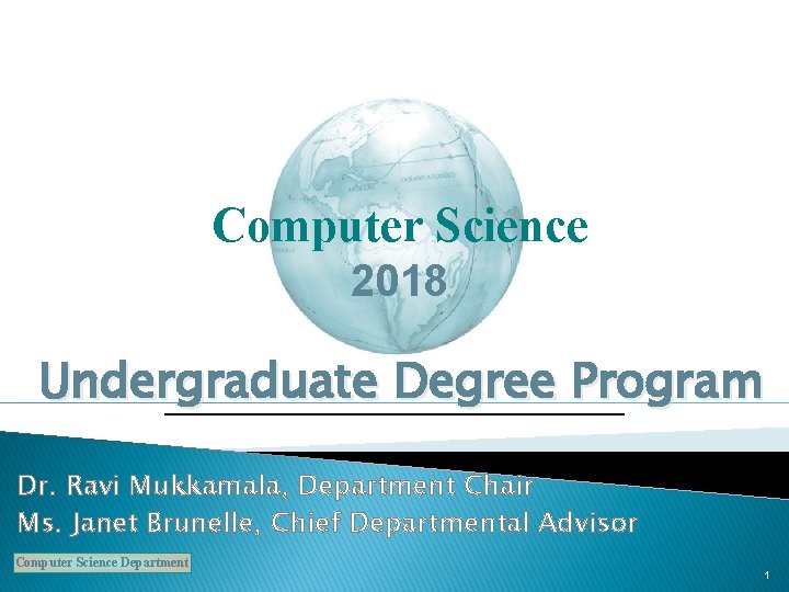 Computer Science 2018 Undergraduate Degree Program Dr. Ravi Mukkamala, Department Chair Ms. Janet Brunelle,