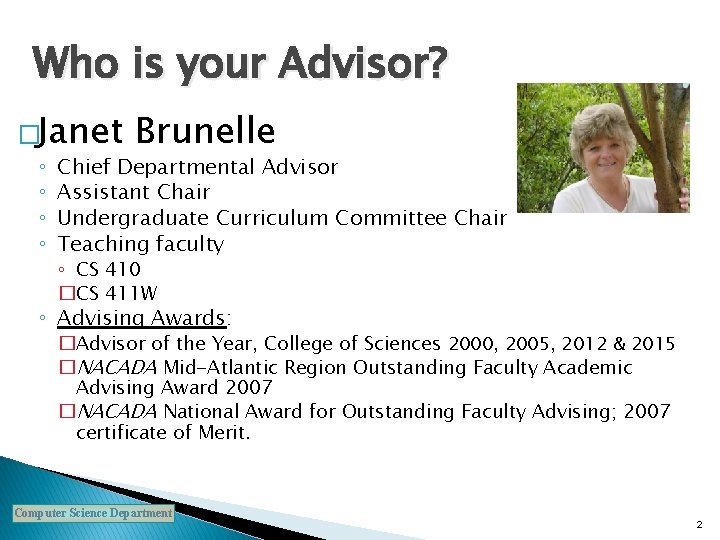 Who is your Advisor? �Janet ◦ ◦ Brunelle Chief Departmental Advisor Assistant Chair Undergraduate