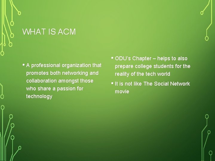 WHAT IS ACM • A professional organization that promotes both networking and collaboration amongst