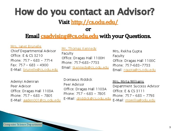 How do you contact an Advisor? Visit http: //cs. odu. edu/ or Email csadvising@cs.