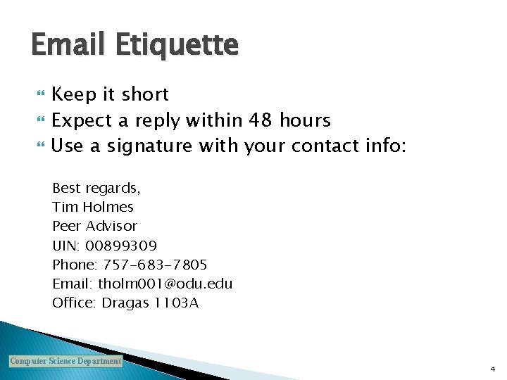 Email Etiquette Keep it short Expect a reply within 48 hours Use a signature