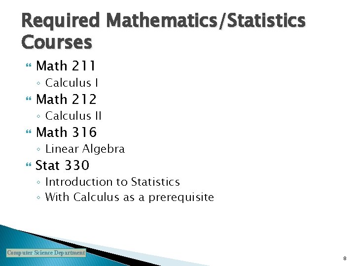 Required Mathematics/Statistics Courses Math 211 ◦ Calculus I Math 212 ◦ Calculus II Math