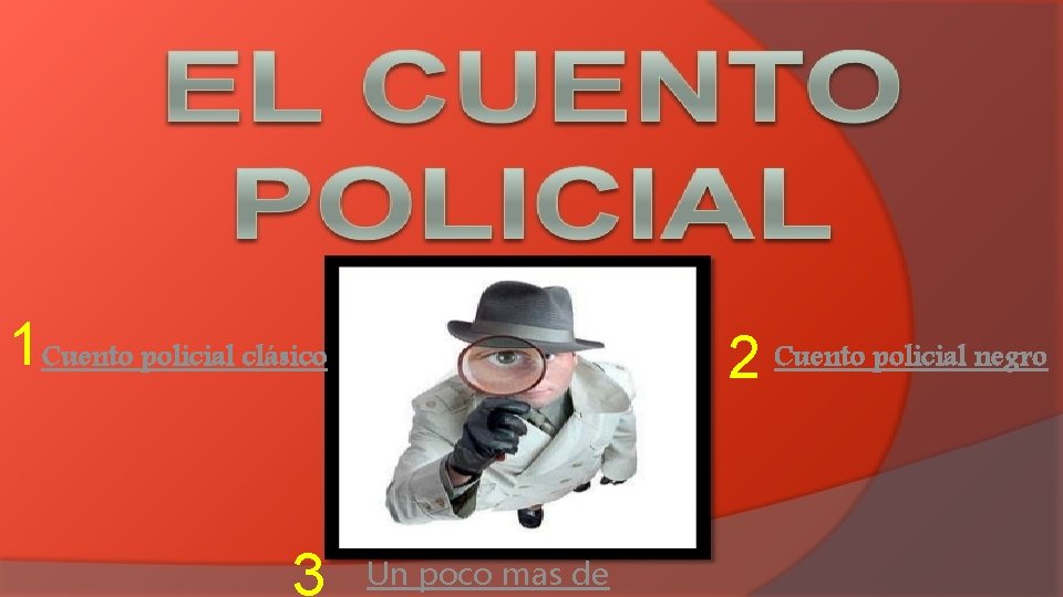 1 Cuento policial clásico 3 2 Cuento policial negro Un poco mas de 