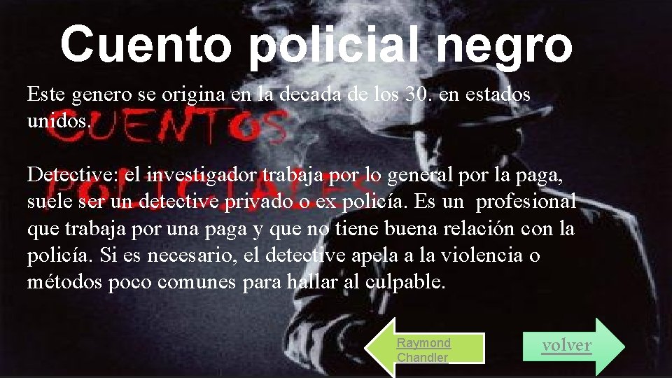 Cuento policial negro Este genero se origina en la decada de los 30. en
