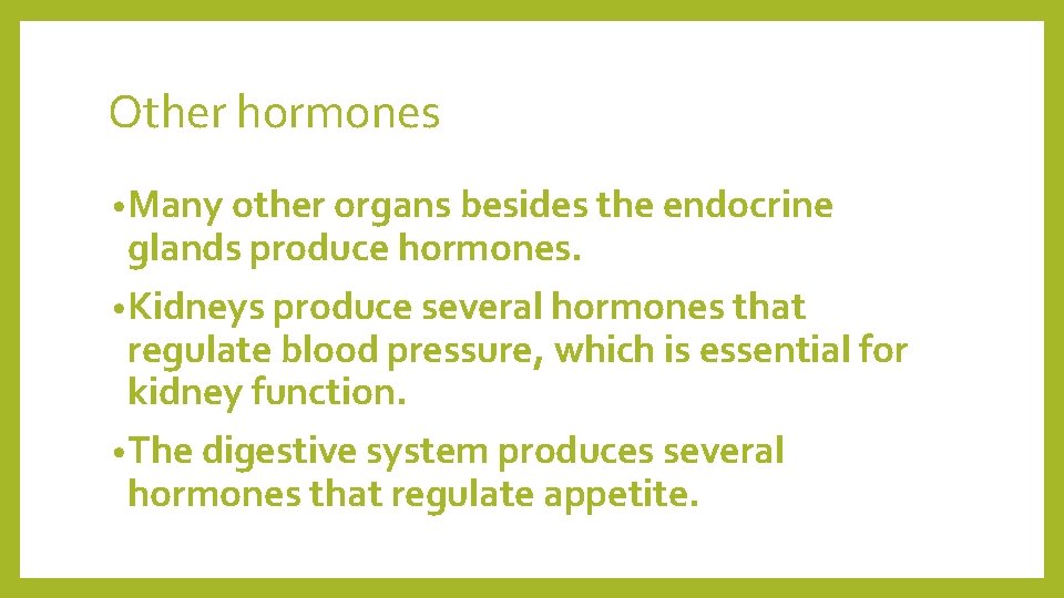 Other hormones • Many other organs besides the endocrine glands produce hormones. • Kidneys