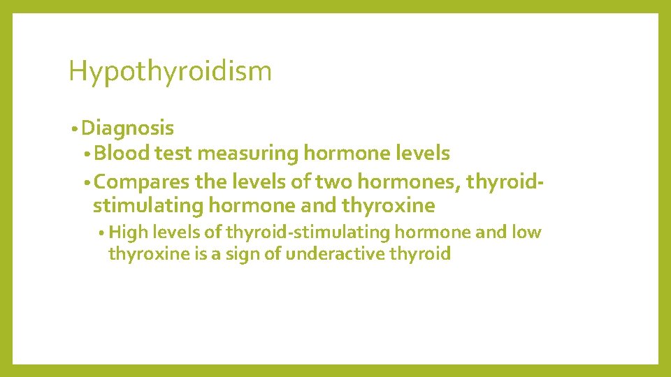 Hypothyroidism • Diagnosis • Blood test measuring hormone levels • Compares the levels of