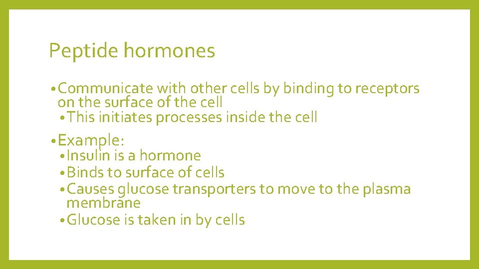 Peptide hormones • Communicate with other cells by binding to receptors on the surface