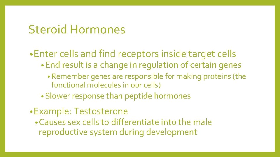 Steroid Hormones • Enter cells and find receptors inside target cells • End result