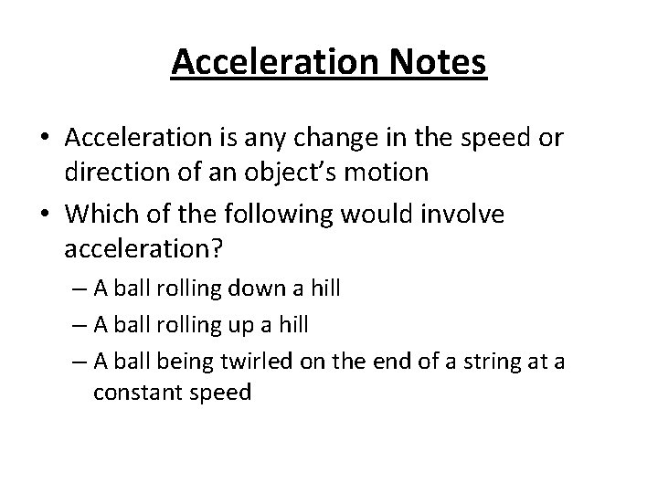 Acceleration Notes • Acceleration is any change in the speed or direction of an