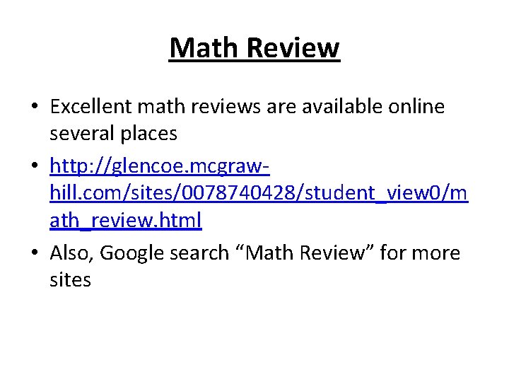 Math Review • Excellent math reviews are available online several places • http: //glencoe.