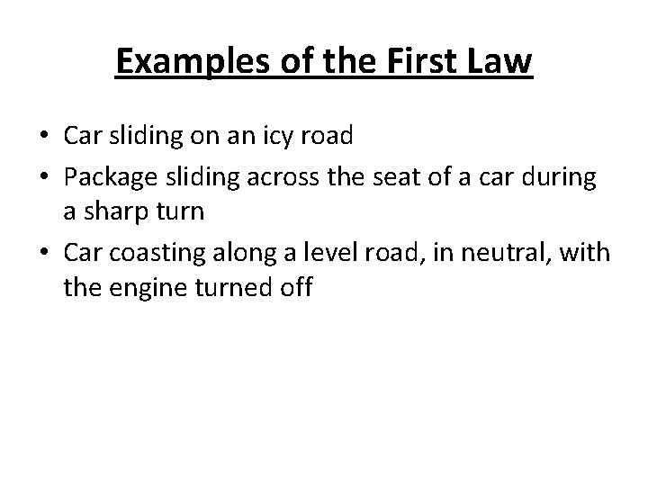 Examples of the First Law • Car sliding on an icy road • Package