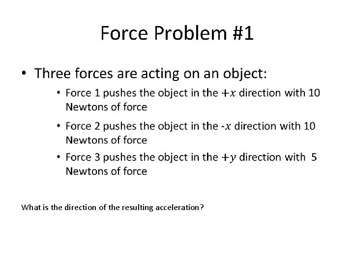 Force Problem #1 • What is the direction of the resulting acceleration? 