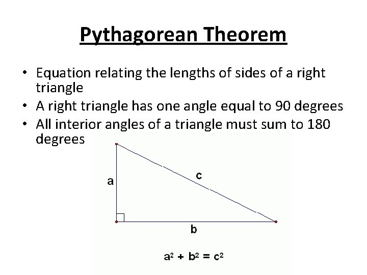 Pythagorean Theorem • Equation relating the lengths of sides of a right triangle •