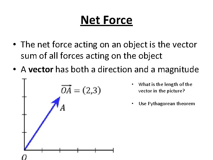 Net Force • The net force acting on an object is the vector sum