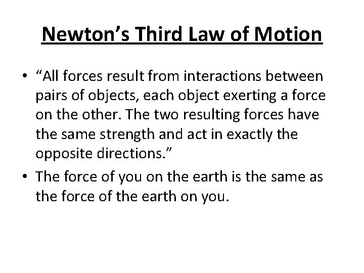 Newton’s Third Law of Motion • “All forces result from interactions between pairs of