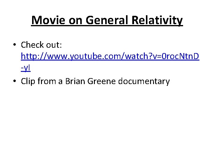 Movie on General Relativity • Check out: http: //www. youtube. com/watch? v=0 roc. Ntn.