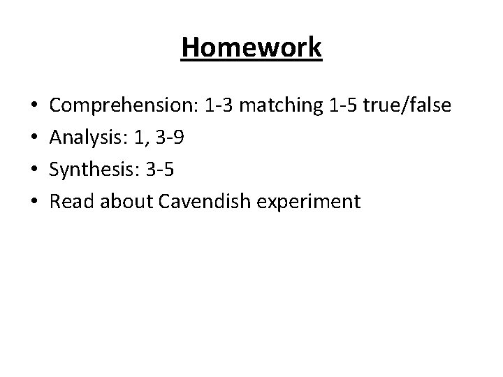 Homework • • Comprehension: 1 -3 matching 1 -5 true/false Analysis: 1, 3 -9