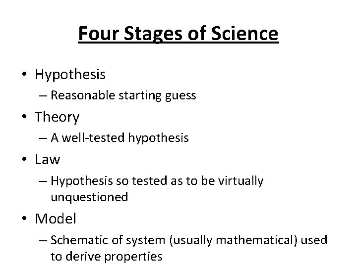 Four Stages of Science • Hypothesis – Reasonable starting guess • Theory – A