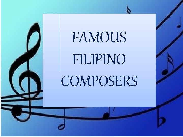 FAMOUS FILIPINO COMPOSERS 
