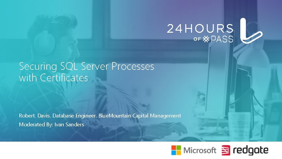 Securing SQL Server Processes with Certificates Robert, Davis, Database Engineer, Blue. Mountain Capital Management