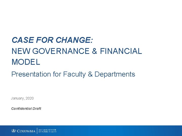 CASE FOR CHANGE: NEW GOVERNANCE & FINANCIAL MODEL Presentation for Faculty & Departments January,