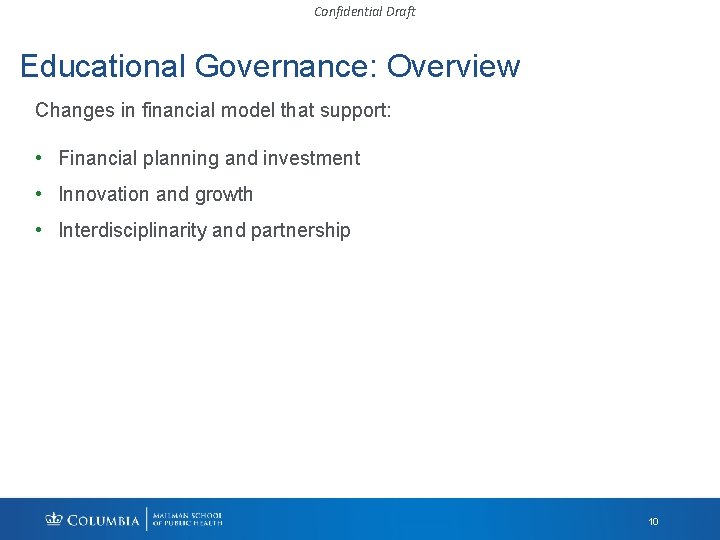 Confidential Draft Educational Governance: Overview Changes in financial model that support: • Financial planning