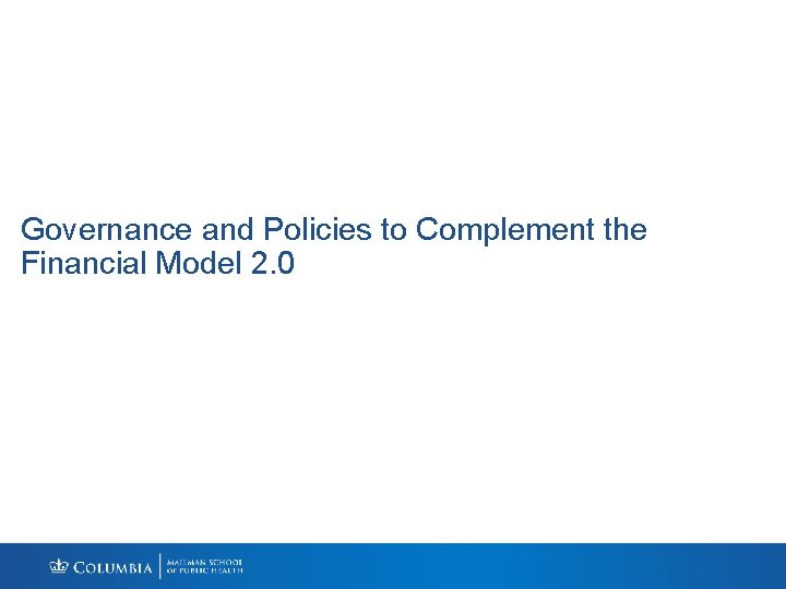 Governance and Policies to Complement the Financial Model 2. 0 