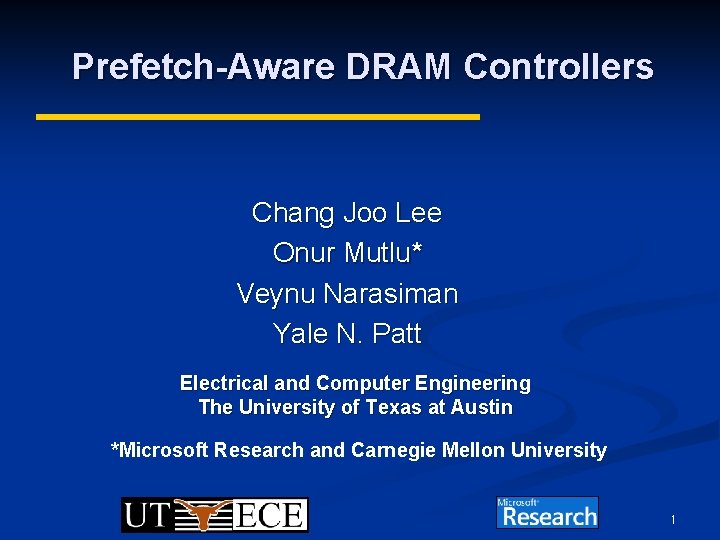 Prefetch-Aware DRAM Controllers Chang Joo Lee Onur Mutlu* Veynu Narasiman Yale N. Patt Electrical