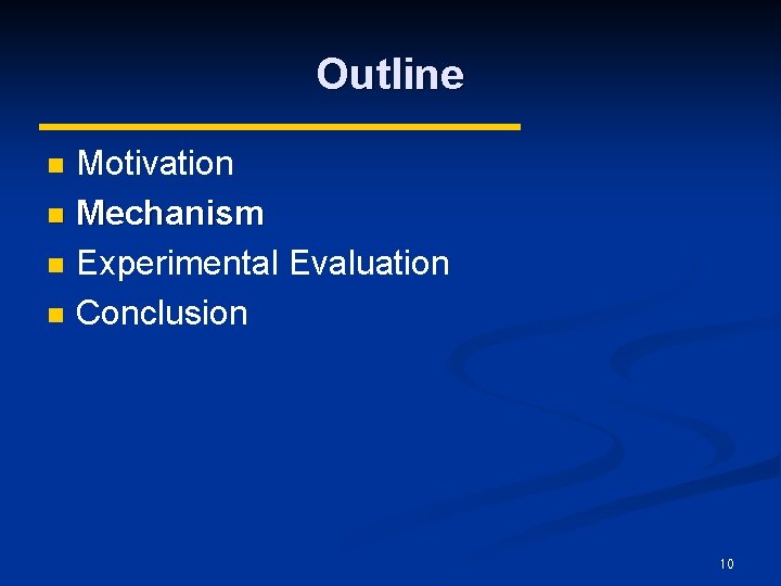 Outline Motivation n Mechanism n Experimental Evaluation n Conclusion n 10 