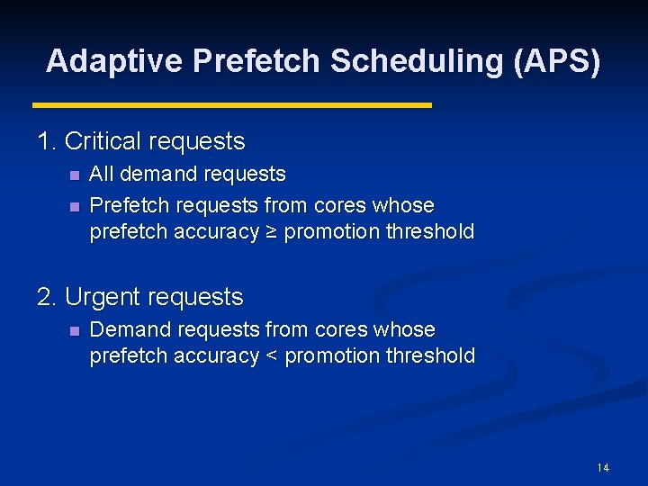 Adaptive Prefetch Scheduling (APS) 1. Critical requests n n All demand requests Prefetch requests