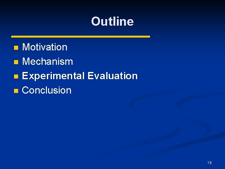 Outline Motivation n Mechanism n Experimental Evaluation n Conclusion n 19 