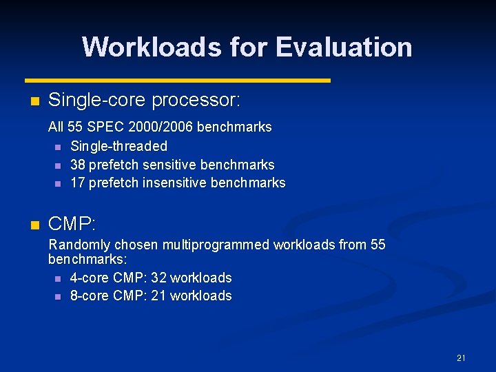 Workloads for Evaluation n Single-core processor: All 55 SPEC 2000/2006 benchmarks n Single-threaded n