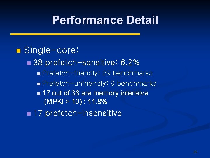 Performance Detail n Single-core: n 38 prefetch-sensitive: 6. 2% n Prefetch-friendly: 29 benchmarks n