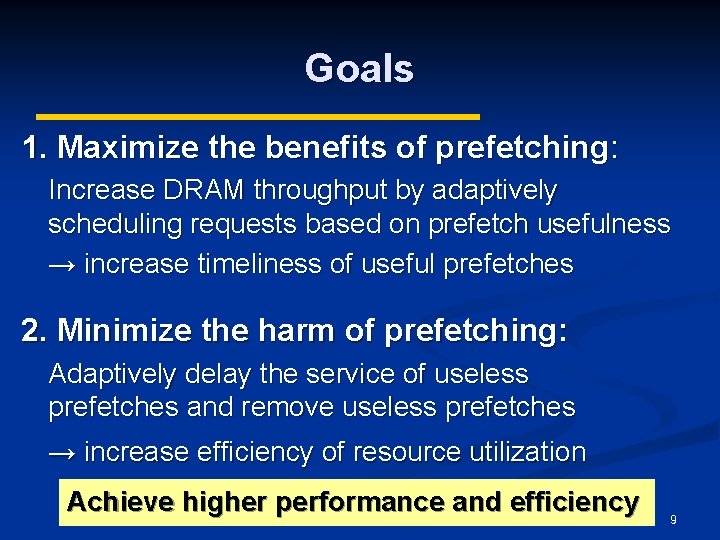 Goals 1. Maximize the benefits of prefetching: Increase DRAM throughput by adaptively scheduling requests