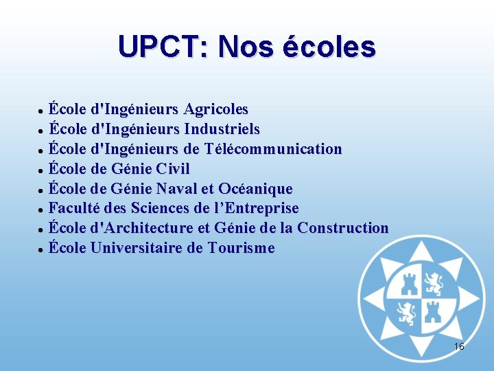 UPCT: Nos écoles École d'Ingénieurs Agricoles École d'Ingénieurs Industriels École d'Ingénieurs de Télécommunication École