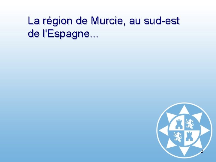 La région de Murcie, au sud-est de l'Espagne. . . 2 